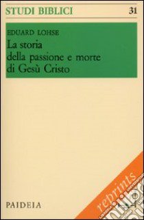 La storia della passione e morte di Gesù Cristo libro di Lohse Eduard