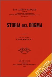 Storia del dogma (rist. anast. 1912). Vol. 2: Fondamenti libro di Harnack Adolf von