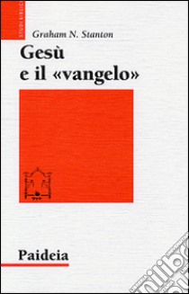 Gesù e il «Vangelo» libro di Stanton Graham N.