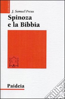 Spinoza e la Bibbia. L'irrilevanza dell'autorità libro di Preus J. Samuel