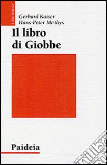 Il Libro di Giobbe. Poesia come teologia libro di Kaiser Gerhard; Mathys Hans-Peter; Corsi S. (cur.)