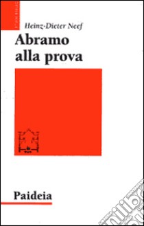 Abramo alla prova. Studio esegetico e teologico di Genesi 22,1-19 libro di Neef Heinz-Dieter