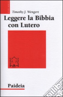 Leggere la Bibbia con Lutero libro di Wengert Timothy J.; Tubiana M. (cur.)