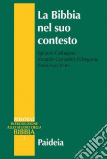 La Bibbia nel suo contesto libro di Carbajosa Ignacio; González Echegaray Joaquín; Varo Francisco