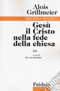 Gesù il Cristo nella fede della Chiesa. Vol. 2/3: Le chiese di Gerusalemme e Antiochia dal 451 al 600 libro di Grillmeier Alois; Zani A. (cur.); Hainthaler T. (cur.)