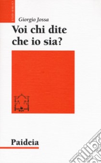 Voi chi dite che io sia? Storia di un profeta ebreo di nome Gesù libro di Jossa Giorgio