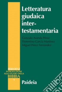 Letteratura giudaica intertestamentaria. Nuova ediz. libro di Aranda Pérez Gonzalo; García Martínez Florentino; Pérez Fernández Miguel; Maggiorotti D. (cur.)