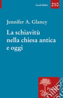 La schiavitù nella Chiesa antica e oggi libro di Glancy Jennifer A.