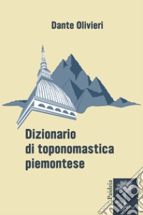 Dizionario di toponomastica piemontese libro di Olivieri Dante