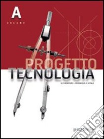 Progetto tecnologia. Vol. A-B. Per la Scuola media. Con espansione online libro di Benente G. Piero, Ferraiolo Liliana, Vitale Chiara