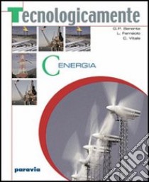 Tecnologicamente. Per la Scuola media. Vol. 3: Energia libro di Benente G. Piero, Ferraiolo Liliana, Vitale Chiara