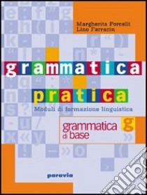 Grammatica pratica. Imparare. Per le Scuole libro di Porcelli Margherita, Ferracin Lino