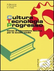 Cultura, tecnologia, progresso. Corso di educazione tecnica. Con quaderno di apprendimento. Modulo A. Per la Scuola media libro di Benente G. Piero, Ferraiolo Liliana, Vitale Chiara