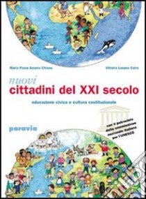 Nuovi cittadini del XXI secolo. Corso di educazione civica e cultura costituzionale. Per la Scuola media libro di Azzario Chiesa M. Paola, Losana Caire Vittoria