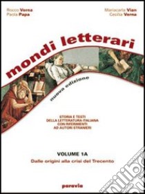 Mondi letterari. Tomi A-B: Dalle origini alla crisi del Trecento-Dall'umanesimo alla Controriforma. Per le Scuole superiori. Con espansione online. Vol. 1 libro di Verna, Vian, Papa