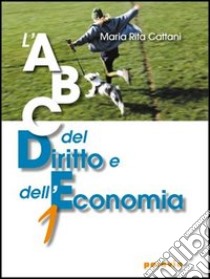 ABC del diritto e dell'economia. Per le Scuole superiori. Vol. 1 libro di Cattani M. Rita