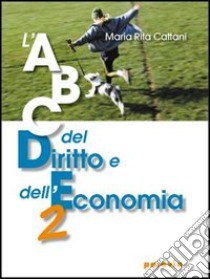 ABC del diritto e dell'economia. Per le Scuole superiori. Vol. 2 libro di Cattani M. Rita