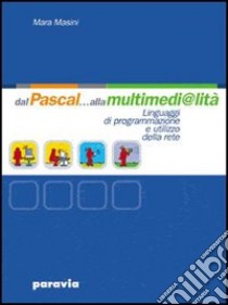 Dal Pascal alla multimedi@lità. Per le Scuole superiori libro di Masini Mara