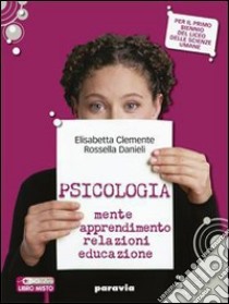 Psicologia. Mente, apprendimento, relazioni, educazione. Per i Licei e gli Ist. magistrali. Con espansione online libro di Clemente Elisabetta, Danieli Rossella