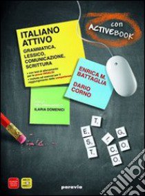 Italiano attivo. Grammatica, lessico, comunicazione, scrittura. Volume unico. Quaderno. Per le Scuole superiori libro di Battaglia Enrica M., Corno Dario, Domenici Ilaria