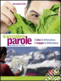 Si accendono parole. Il cibo e viaggio nella letteratura. Per le Scuole superiori. Con espansione online libro di Terrile Alessandra