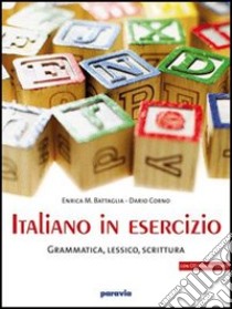 Italiano in esercizio: Grammatica, lessico, scrittura. Per le Scuole superiori libro di Battaglia Enrica M., Corno Dario