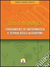 Fondamenti di informatica e teoria degli algoritmi. Per gli Ist. tecnici. Con CD-ROM libro di Barbero Alberto - Canonico Tancredi - Vaschetto Francesco