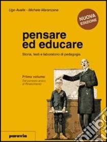 Pensare ed educare. Storia; testi e laboratorio di pedagogia. Per le Scuole superiori. Vol. 3: Dal positivismo al dibattito contemporaneo libro di Avalle Ugo, Maranzana Michele