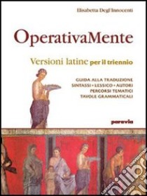 Operativamente. Versioni latine per il triennio libro di Degl'Innocenti Elisabetta