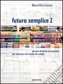 Futuro semplice. Per le Scuole. Vol. 2 libro di Cattani M. Rita