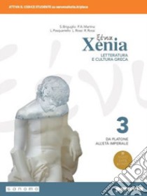 Xenia. Letteratura e cultura greca. Per le Scuole superiori. Con e-book. Con espansione online. Vol. 3 libro di Rossi Luisa; Rossi Rosa; Briguglio Stefano