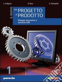 Il nuovo dal progetto al prodotto. Per gli Ist. tecnici industriali. Con espansione online libro di Caligaris Luigi, Fava Stefano, Tomasello Carlo