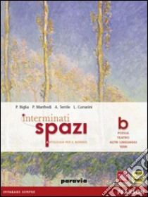 Interminati spazi. Vol. B: Poesia e teatro. Per le Scuole superiori. Con espansione online libro di Biglia Paola, Manfredi Paola, Terrile Alessandra