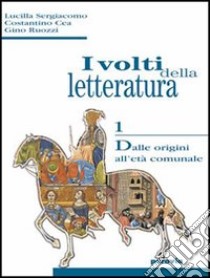 I volti della letteratura. Per le Scuole superiori libro di Sergiacomo Lucilla, Cea Costantino, Ruozzi Gino