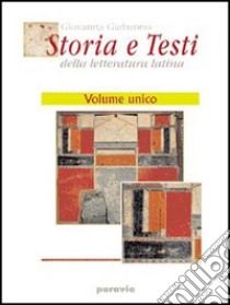 Storia e testi della letteratura latina. Excursus sui generi letterari, strumenti, percorsi per immagini. Per i Licei e gli Ist. magistrali libro di Garbarino Giovanna