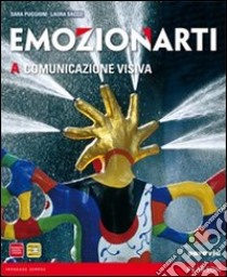 Emozionarti. Vol. A: Comunicazione visiva. Per la Scuola media. Con espansione online libro di Puggioni, Sacco