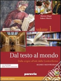 Dal testo al mondo. Con Divina Commedia-Scrittura. Per le Scuole superiori. Con espansione online. Vol. 1: Dalle origini all'età della controriforma libro di MAGRI - VITTORINI