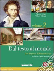 Dal testo al mondo. Per le Scuole superiori. Con espansione online. Vol. 2: Dal Barocco al Romanticismo libro di MAGRI - VITTORINI