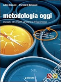 Metodologia oggi. Metodi, strumenti, problemi della ricerca. Materiali per il docente. Per le Scuole superiori. Con DVD-ROM libro di BIANCHI ADELE - DI GIOVANNI PARISIO 