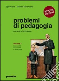 Problemi di pedagogia. Per i Licei e gli Ist. magistrali. Vol. 1: Educabilità; educazione e pedagogia libro di Avalle Ugo, Maranzana Michele