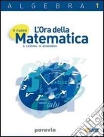 Il nuovo l'ora della matematica. Algebra. Per le Scuole superiori. Con espansione online libro di Cassina E., Bondonno M.