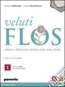 Veluti flos. Per le Scuole superiori. Con espansione online. Vol. 1: Dalle origini all'età di Cesare libro di Garbarino Giovanna, Pasquariello Lorenza