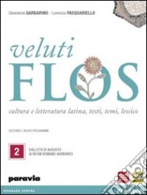 Veluti flos. Per le Scuole superiori. Con espansione online. Vol. 2: Dall'età di Augusto ai regni romano-barbarici libro di Garbarino Giovanna, Pasquariello Lorenza