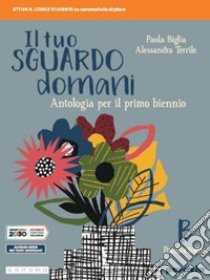 Tuo sguardo domani. Per le Scuole superiori. Con e-book. Con espansione online (Il). Vol. 2 libro di Biglia Paola; Terrile Alessandra