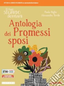 Tuo sguardo domani. Antologia dei Promessi sposi. Per le Scuole superiori. Con e-book. Con espansione online (Il) libro di Biglia Paola; Terrile Alessandra