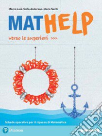 Mathelp. Verso le superiori. Con espansione online libro di Lusi Marco; Anderson Sofia; Sariti Maria