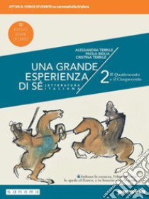 Grande esperienza di sé. Ediz. nuovo esame di Stato. Per le Scuole superiori. Con e-book. Con espansione online (Una). Vol. 2: Il Quattrocento e il Cinquecento libro