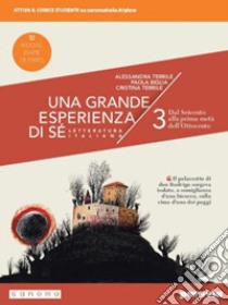 Grande esperienza di sé. Ediz. nuovo esame di Stato. Per le Scuole superiori. Con e-book. Con espansione online (Una). Vol. 3: Dal Seicento alla prima metà dell'Ottocento libro