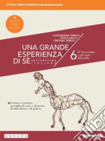 Grande esperienza di sé. Ediz. nuovo esame di Stato. Per le Scuole superiori. Con e-book. Con espansione online (Una). Vol. 6: Il Novecento e gli anni Duemila libro