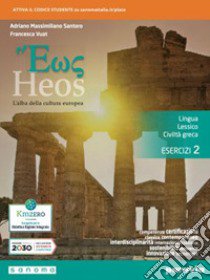 Heos. L'alba della cultura europea. lingua, lessico, civiltà greca. Esercizi. Per i Licei e gli Ist. magistrali. Con e-book. Con espansione online. Vol. 2 libro di Santoro Adriano Massimiliano; Vuat Francesca